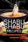 Image for Shabu Shabu Recipes : A Complete Cookbook of Japanese Dish Ideas!