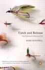 Image for Catch and Release: Trout Fishing and the Meaning of Life