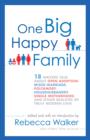 Image for One Big Happy Family: 18 Writers Talk About Open Adoption, Mixed Marriage, Polyamory, Househusbandry, Single Motherhood, and Other Realities of Truly Modern Love