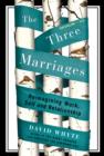 Image for Three Marriages: Reimagining Work, Self and Relationship