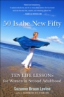 Image for Fifty Is the New Fifty: Ten Life Lessons for Women in Second Adulthood