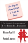 Image for You Buy the Peanut Butter, I&#39;ll Get the Bread: The Absolutely True Adventures of Best Friends in Business