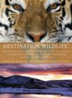 Image for Destination wildlife: an international site-by-site guide to the best places to experience endangered, rare, and fascinating animals and their habitats