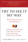 Image for Try to See It My Way: Being Fair in Love and Marriage