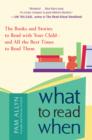 Image for What to Read When: The Books and Stories to Read with Your Child--and All the Best Times to Read Them