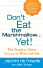 Image for Don&#39;t Eat The Marshmallow Yet!: The Secret to Sweet Success in Work and Life