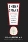 Image for Think Smart: A Neuroscientist&#39;s Prescription for Improving Your Brain&#39;s Performance