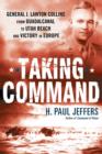 Image for Taking Command: General J. Lawton Collins From Guadalcanal to Utah Beach and Victory in Europe