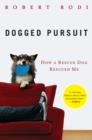 Image for Dogged Pursuit: How a Rescue Dog Rescued Me