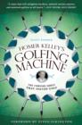 Image for Homer Kelley&#39;s Golfing Machine: The Curious Quest That Solved Golf