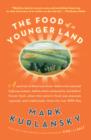 Image for Food of a Younger Land: A portrait of American food- before the national highway system, before chain restaurants, and before frozen food, when the nation&#39;s foodwas seasonal,regional
