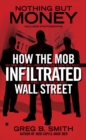 Image for Nothing But Money: How the Mob Infiltrated Wall Street