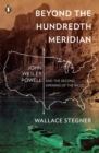 Image for Beyond the Hundredth Meridian: John Wesley Powell and the Second Opening of the West