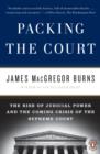 Image for Packing the Court: The Rise of Judicial Power and the Coming Crisis of the Supreme Court