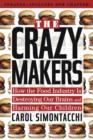 Image for Crazy Makers: How the Food Industry Is Destroying Our Brains and Harming Our Children