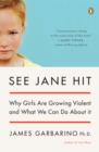 Image for See Jane Hit: Why Girls Are Growing More Violent and What We Can Do About It