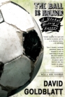 Image for The ball is round: a global history of football