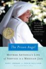 Image for Prison Angel: Mother Antonia&#39;s Journey from Beverly Hills to a Life of Service in a Mexican Jail
