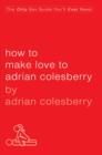 Image for How to Make Love to Adrian Colesberry: The Only Sex Guide You'll Ever Need