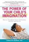 Image for Power of Your Child&#39;s Imagination: How to Transform Stress and Anxiety into Joy and Success