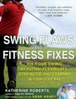 Image for Swing Flaws and Fitness Fixes: Fix Your Swing by Putting Flexibility, Strength, and Stamina in Your Golf Bag