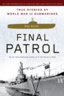 Image for Final Patrol: True Stories of World War II Submarines