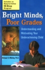 Image for Bright Minds, Poor Grades: Understanding and Movtivating your Underachieving Child