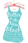 Image for Bitter is the New Black: Confessions of a Condescending, Egomaniacal, Self-Centered Smartass, Or, Why You Should Never Carry A Prada Bag to the Unemployment Office