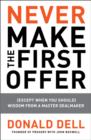 Image for Never Make the First Offer: (Except When You Should) Wisdom from a Master Dealmaker