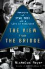 Image for The view from the bridge: memories of Star Trek and a life in Hollywood