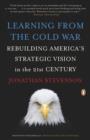 Image for Learning from the Cold War: Rebuilding America&#39;s Strategic Vision in the 21st Century