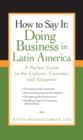 Image for How to Say It: Doing Business in Latin America: A Pocket Guide to the Culture, Customs and Etiquette