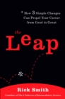 Image for Leap: How 3 Simple Changes Can Propel Your Career from Good to Great