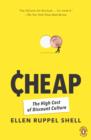 Image for Cheap: the high cost of discount culture