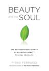 Image for Beauty and the Soul: The Extraordinary Power of Everyday Beauty to Heal Your Life