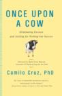 Image for Once Upon a Cow: Eliminating Excuses and Settling for Nothing but Success