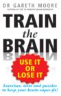 Image for Train the Brain: Use It or Lose It