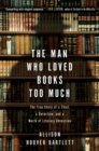 Image for The man who loved books too much: the true story of a thief, a detective, and a world of literary obsession