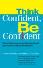 Image for Think Confident, Be Confident: A Four-Step Program to Eliminate Doubt and Achieve Lifelong Self-Esteem
