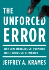 Image for Unforced Error: Why Some Managers Get Promoted While Others Get Eliminated
