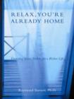 Image for Relax, you&#39;re already home: everyday Taoist habits for a richer life