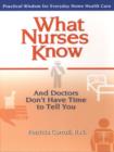 Image for What Nurses Know: And Doctors Don&#39;t Have Time to Tell You