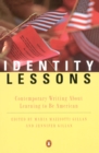 Image for Identity Lessons: Contemporary Writing About Learning to Be American