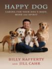 Image for Happy dog: caring for your dog&#39;s body, mind, and spirit