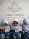 Image for Three cups of tea: one man&#39;s extraordinary journey to promote peace - one school at a time