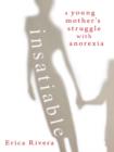 Image for Insatiable: A Young Mother&#39;s Struggle With Anorexia