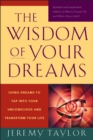 Image for Wisdom of Your Dreams: Using Dreams to Tap into Your Unconscious and Transform Your Life