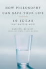 Image for How philosophy can save your life: 10 ideas that matter most