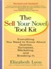 Image for The sell your novel tool kit: everything you need to know about queries, synopses, marketing &amp; breaking in