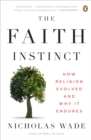 Image for Faith Instinct: How Religion Evolved and Why It Endures